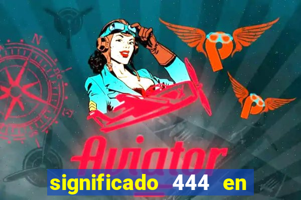 significado 444 en lo espiritual